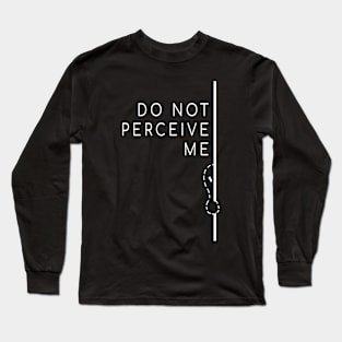 Do Not Perceive Me (White Text) Long Sleeve T-Shirt